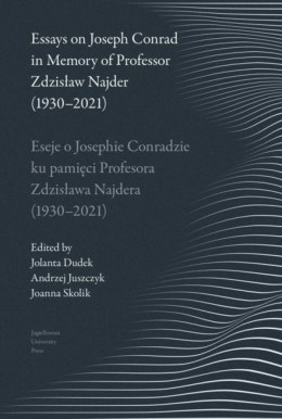 Eseje o Josephie Conradzie ku pamięci Prof. Zdzisława Najdera (1930-2021) / Essays on Joseph Conrad in Memory of Prof. Zdzisław 