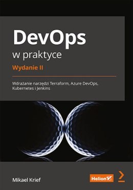DevOps w praktyce. Wdrażanie narzędzi Terraform, Azure DevOps, Kubernetes i Jenkins wyd. 2