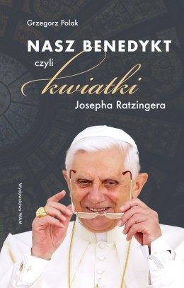 Nasz Benedykt. czyli kwiatki Josepha Ratzingera
