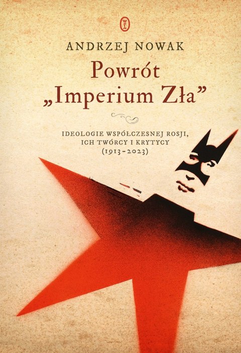 Powrót "Imperium Zła". Ideologie współczesnej Rosji. ich twórcy i krytycy (1913-2023)