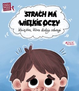 Strach ma wielkie oczy. Książka która dodaje odwagi. Wielkie problemy małych ludzi