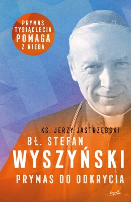 Bł. Stefan Wyszyński. Prymas do odkrycia wyd. 2