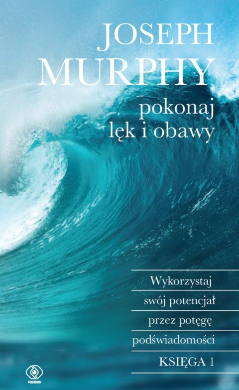 Pokonaj lęk i obawy. Wykorzystaj swój potencjał przez potęgę podświadomości wyd. 2023