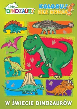 W świecie dinozaurów. Lubię dinozaury. Koloruj bez końca!