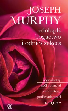 Zdobądź bogactwo i odnieś sukces. Wykorzystaj swój potencjał przez potęgę podświadomości wyd. 2023