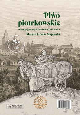 Piwo piotrkowskie od drugiej połowy XV do końca XVIII wieku / Beer brewed in Piotrków from the second half of the 15th to the en