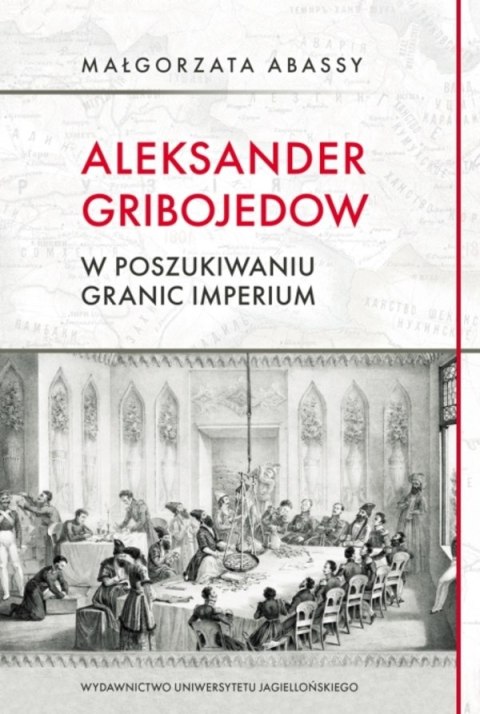 Aleksander Gribojedow. W poszukiwaniu granic imperium