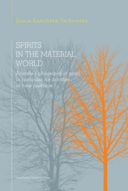 Spirits in the material world. Aristotle's philosophy of mind, in particular his doctrine of nous poêtikos