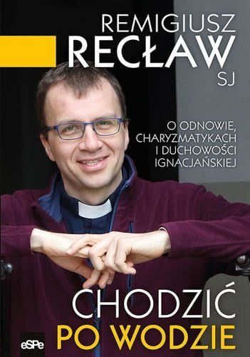 Chodzić po wodzie o odnowie charyzmatykach i duchowości ignacjańskiej