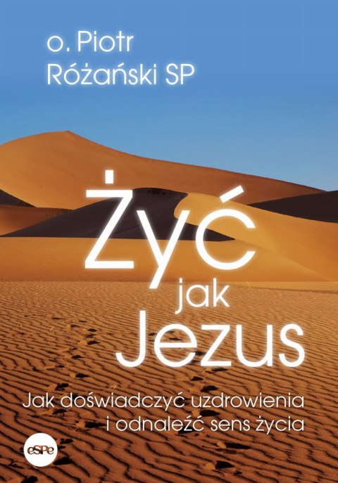 Żyć jak Jezus. Jak doświadczyć uzdrowienia i odnaleźć sens życia