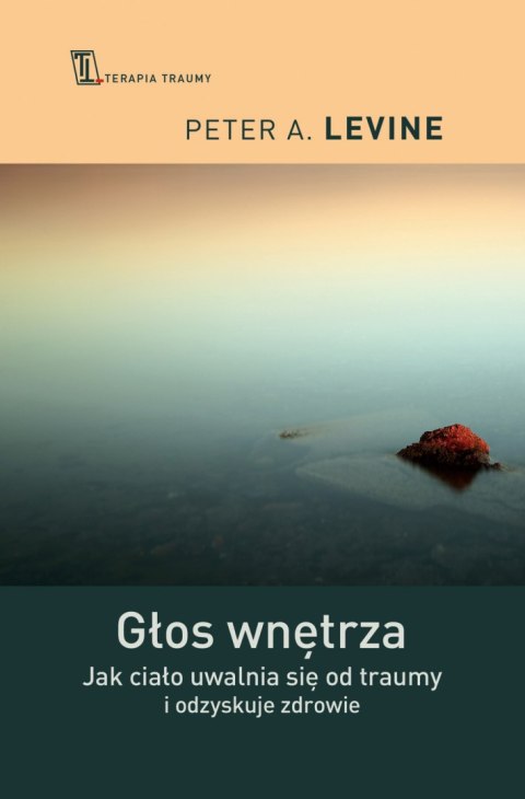 Głos wnętrza. Jak ciało uwalnia się od traumy i odzyskuje zdrowie wyd. 2023