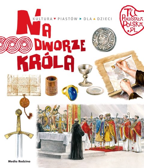 Na dworze króla. Tu powstała Polska