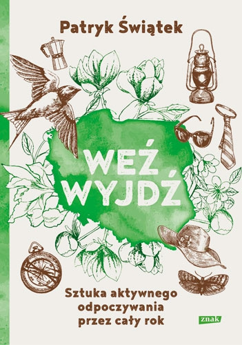 Weź wyjdź! Sztuka aktywnego odpoczywania -Patryk Świątek