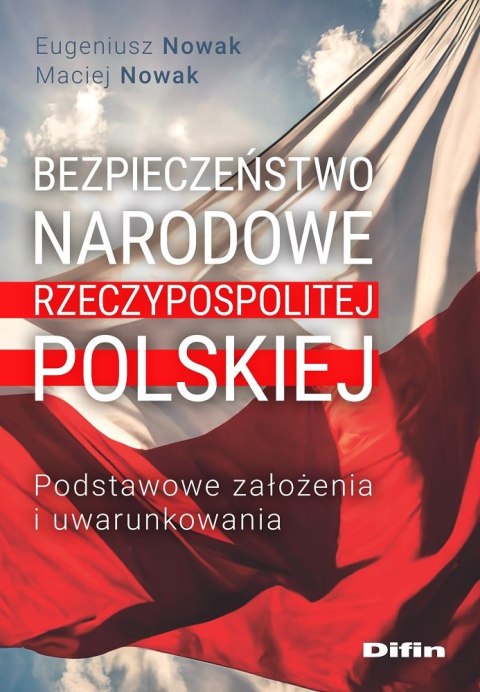 Bezpieczeństwo narodowe Rzeczypospolitej Polskiej. Podstawowe założenia i uwarunkowania