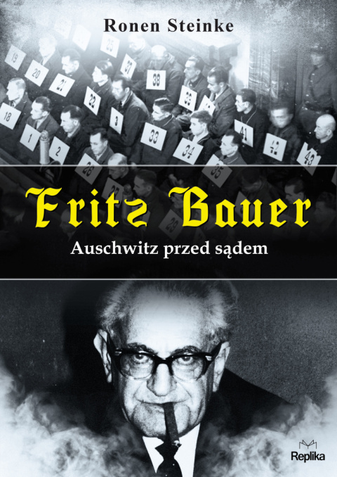 Fritz Bauer. Auschwitz przed sądem -Ronen Steinke