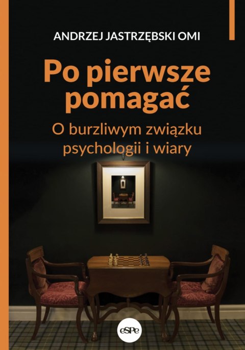 Po pierwsze pomagać. O burzliwym związku psychologii i wiary