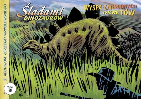 Śladami dinozaurów / Wyspa zaginionych okrętów. Z archiwum J. Wróblewskiego. Tom 15