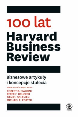 100 lat Harvard Business Review. Biznesowe artykuły i koncepcje stulecia