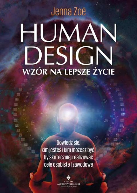 Human Design. Wzór na lepsze życie. Dowiedz się, kim jesteś i kim możesz być, by skuteczniej realizować cele osobiste i zawodowe