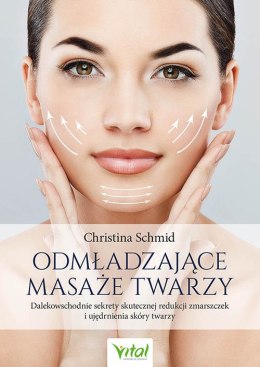Odmładzające masaże twarzy. Dalekowschodnie sekrety skutecznej redukcji zmarszczek i ujędrnienia skóry twarzy