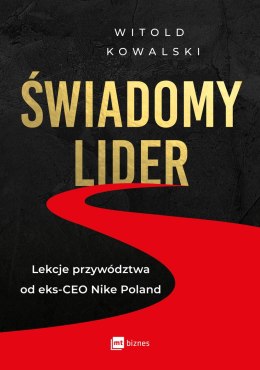 Świadomy lider. Lekcje przywództwa od eks-CEO Nike Poland