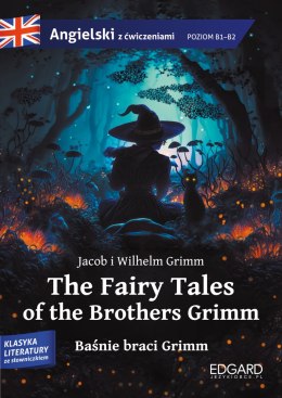 Baśnie braci Grimm / The Fairy Tales of the Brothers Grimm. Angielski z ćwiczeniami