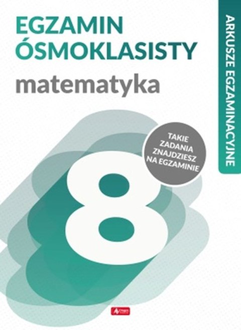 Matematyka. Arkusze egzaminacyjne. Egzamin ósmoklasisty