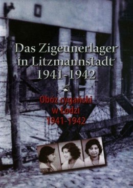 Obóz cygański w Łodzi 1941-1942 / Das Zigeunerlager in Litzmannstadt 1941-1942
