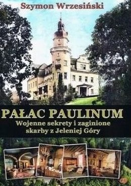 Pałac Paulinum. Wojenne sekrety i zaginione skarby z Jeleniej Góry