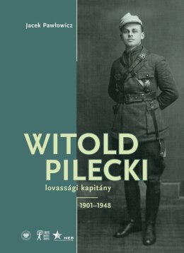 Witold Pilecki lovassági kapitány 1901-1948