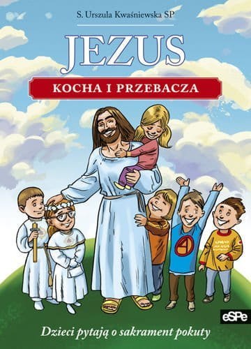 Jezus kocha i przebacza. Dzieci pytają o sakrament pokuty