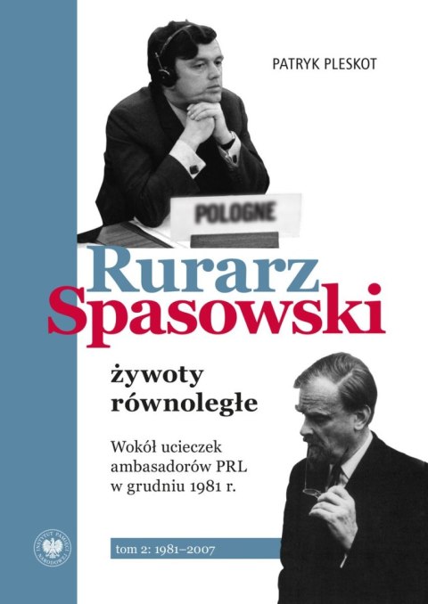Rurarz, Spasowski - żywoty równoległe. Wokół ucieczek ambasadorów PRL w grudniu 1981 r. Tom 2 1981-2007