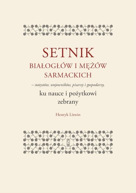 Setnik białogłów i mężów sarmackich - statystów, wojowników, pisarzy i gospodarzy ku nauce i pożytkowi zebrany