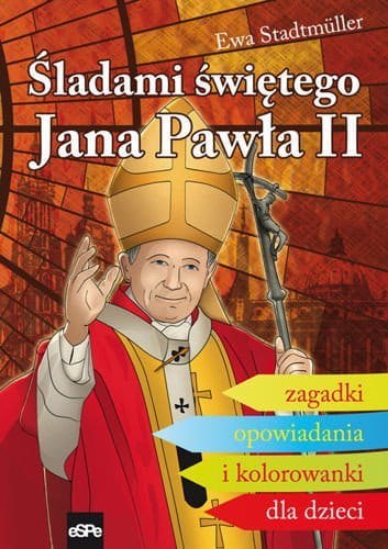 Śladami świętego Jana Pawła II. Zagadki, opowiadania i kolorowanki dla dzieci