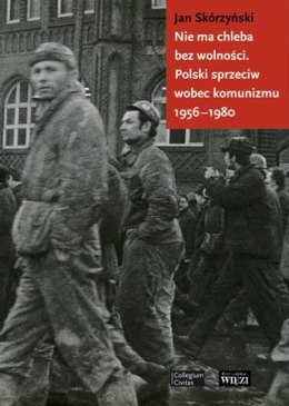Nie ma chleba bez wolności polski sprzeciw wobec komunizmu 1956-1980