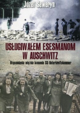 Usługiwałem esesmanom z Auschwitz. Wspomnienia więźnia komanda SS-Unterkuntfskammer