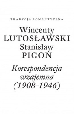 Wincenty Lutosławski, Stanisław Pigoń. Korespondencja wzajemna 1908-1946