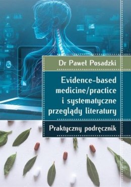 Evidence-based medicine/practice i systematyczne przeglądy literatury. praktyczny podręcznik