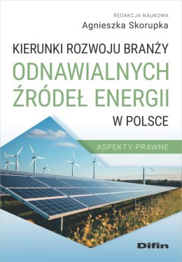 Kierunki rozwoju branży odnawialnych źródeł energii w Polsce. Aspekty prawne
