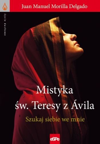 Mistyka św. Teresy z Ávila. Szukaj siebie we mnie