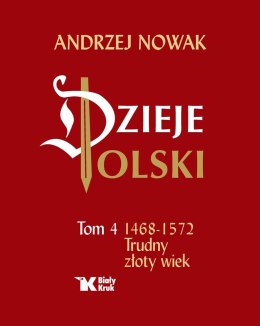Dzieje Polski. Tom 4. 1468-1572 Trudny złoty wiek