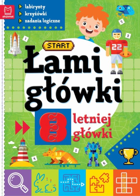 Łamigłówki 8-letniej główki. Labirynty, krzyżówki, zadania logiczne wyd. 2