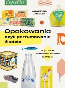 Opakowania, czyli perfumowanie śledzia.. O grafice, reklamie i handlu w PRL-u