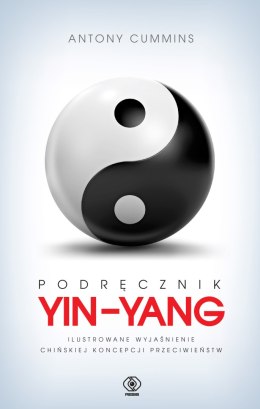 Podręcznik yin-yang. Ilustrowane wyjaśnienie chińskiej koncepcji przeciwieństw