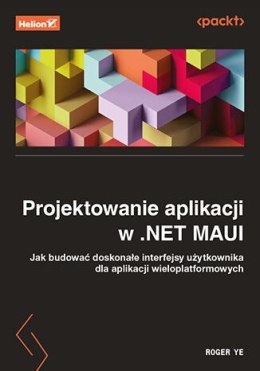 Projektowanie aplikacji w .NET MAUI. Jak budować doskonałe interfejsy użytkownika dla aplikacji wieloplatformowych