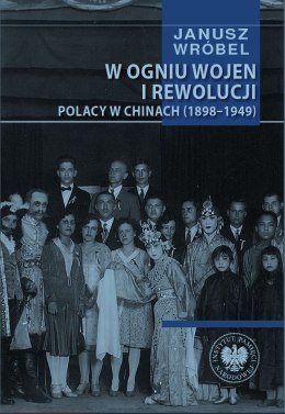 W ogniu wojen i rewolucji. Polacy w Chinach 1898-1949
