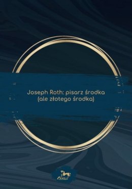 Joseph Roth. Pisarz środka (ale złotego środka)
