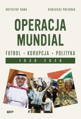 Operacja mundial. Futbol, korupcja, polityka. 1930-2026