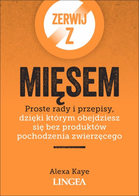 Zerwij z mięsem. Proste rady i przepisy, dzięki którym obejdziesz się bez produktów pochodzenia zwierzęcego