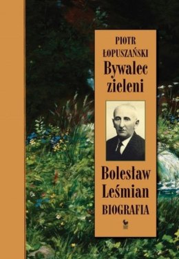 Bywalec zieleni. Bolesław Leśmian. Biografia